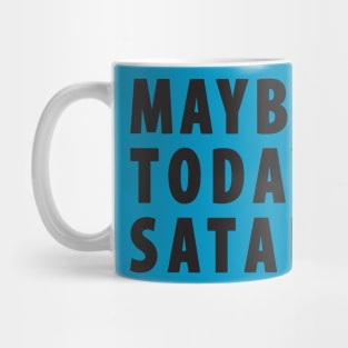 Maybe Today Satan Mug